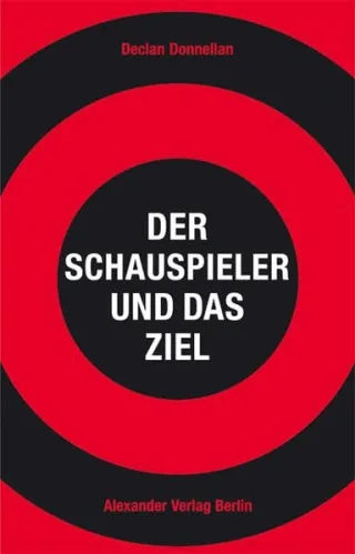 Der Schauspieler und das Ziel: Ängste und Blockaden überwinden [Broschiert] [2010] Declan Donnellan