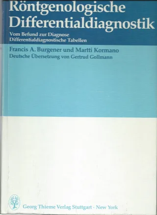 Röntgenologische Differentialdiagnostik. Vom Befund zur Diagnose. Differentialdiagnostische Tabellen