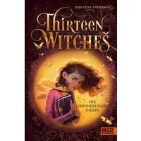 Thirteen Witches - Die Erinnerungsdiebin / Jodi Lynn Anderson, Band 1 der Reihe 13 Witches