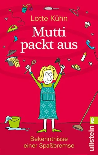 Mutti packt aus: Bekenntnisse einer Spaßbremse [Taschenbuch] [2012] Kühn Lotte