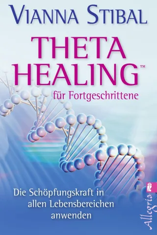 Theta Healing für Fortgeschrittene: Die Schöpfungskraft in allen Lebensbereichen anwenden [Taschenbuch] [2012] Stibal Vianna Charpentier Annette