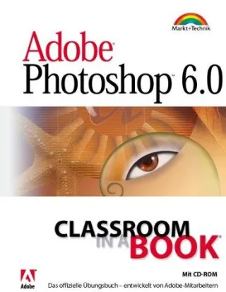 Adobe Photoshop 6.0 - Classroom in a Book . Das offizielle Übungshandbuch entwickelt von Adobe-Mitarbeitern