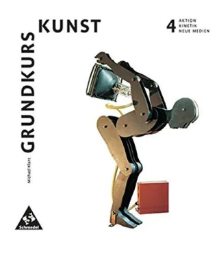 Grundkurs Kunst - Ausgabe 2002 für die Sekundarstufe II: Band 4: Aktion Kinetik Neue Medien [Taschenbuch] [2004] Klant Michael Walch Josef