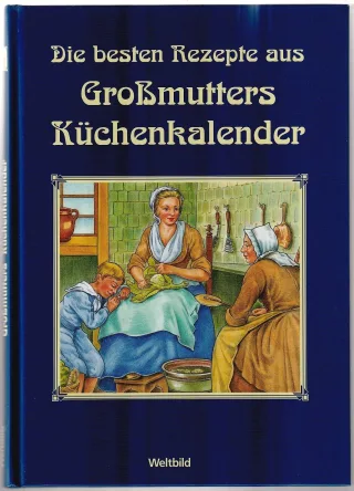 Die besten Rezepte aus GroÃ?mutters KÃ¼chenkalender