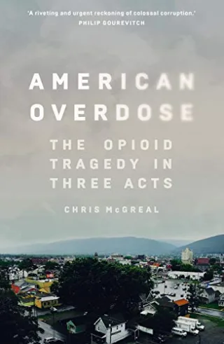 McGreal C: American Overdose: The Opioid Tragedy in Three Acts
