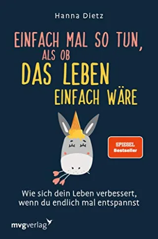 Einfach mal so tun als ob das Leben einfach wäre: Wie sich dein Leben verbessert wenn du endlich mal entspannst