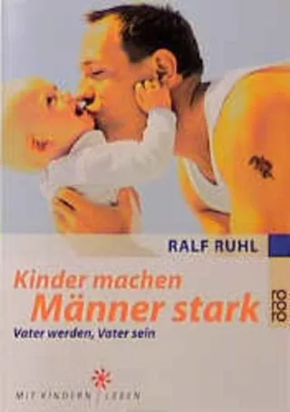 Kinder machen Männer stark: Vater werden Vater sein [Taschenbuch] [2000] Ruhl Ralf