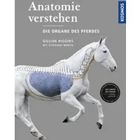Anatomie verstehen - Die Organe des Pferdes / Gillian Higgins