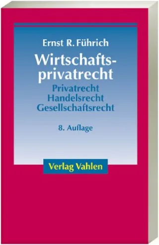 Wirtschaftsprivatrecht: Basiswissen des Bürgerlichen Rechts und des Handels- und Gesellschaftsrechts für Wirtschaftswissenschaftler und Unternehmenspraxis