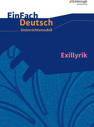 EinFach Deutsch Unterrichtsmodelle: Exillyrik: Gymnasiale Oberstufe
