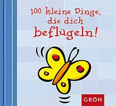100 kleine Dinge die dich beflügeln