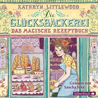 Die Glücksbäckerei Das magische Rezeptbuch: 3 CDs