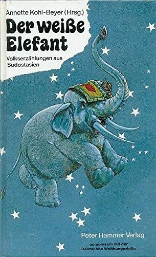 Der weisse Elefant. Volkserzählungen aus Südostasien