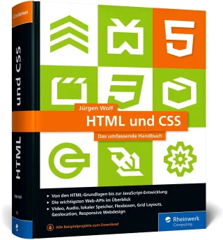 HTML und CSS: Das umfassende Handbuch zum Lernen und Nachschlagen. Inkl. JavaScript Responsive Webdesign React und Angular u. v. m.