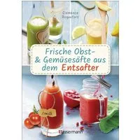Frische Obst- und Gemüsesäfte aus dem Entsafter / Clémence Roquefort, Plus Rezepte für die Pressrückstände