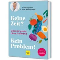 Keine Zeit? Kein Problem! / Dr. med. Matthias Riedl, Bettina Matthaei, Gesund essen ohne Aufwand: schnelle und einfache Rezepte vom Ernährungs-Doc