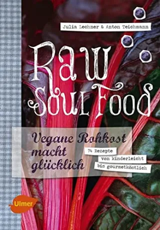 Raw Soul Food: Vegane Rohkost macht glücklich. 74 Rezepte von kinderleicht bis gourmetköstlich [Gebundene Ausgabe] [2014] Lechner Julia Teichmann Anton