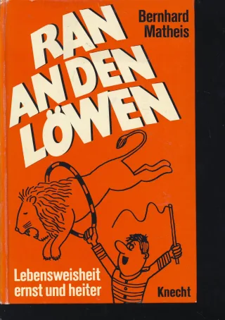 Ran an den Löwen.. Lebensweisheit ernst und heiter.