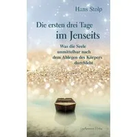 Die ersten Drei Tage im Jenseits / Hans Stolp, Was die seele unmittelbar nach dem Ablegen des Körpers durchlebt