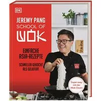 School of Wok / Jeremy Pang, Einfache Asia-Rezepte - schneller gekocht als geliefert. 80 geniale Wok-Rezepte, die mit der Wok-Clock-Technik garantiert gelingen