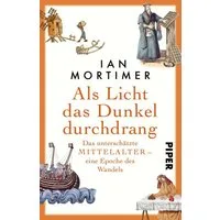 Als Licht das Dunkel durchdrang / Ian Mortimer, Das unterschätzte Mittelalter – eine Epoche des Wandels, Ein faszinierender Blick auf die Epoche des Wandels