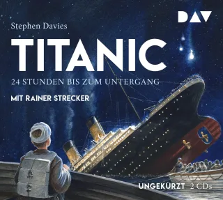 Titanic ? 24 Stunden bis zum Untergang: Ungekürzte Lesung mit Musik mit Rainer Strecker (2 CDs)