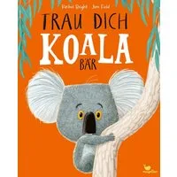 Trau dich, Koalabär / Rachel Bright