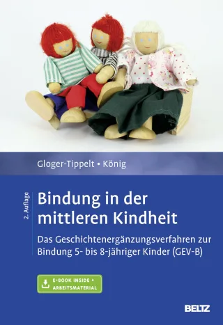 Bindung in der mittleren Kindheit: Das Geschichtenergänzungsverfahren zur Bindung 5- bis 8-jähriger Kinder (GEV-B). Mit E-Book inside und Arbeitsmaterial