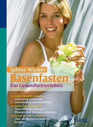 Basenfasten das Gesundheitserlebnis: Essen Sie sich schlank: Genussvoll entsäuern entschlacken und abnehmen
