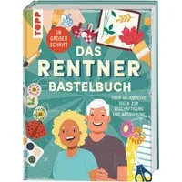 Das Rentner-Bastelbuch. In großer Schrift. / Frechverlag