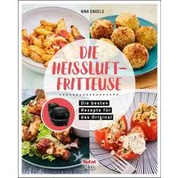 Tefal: Die Heißluftfritteuse / Nina Engels, Rezepte für das Original von Tefal ActiFry Heissluftfritteuse ohne Fett Rezeptbuch