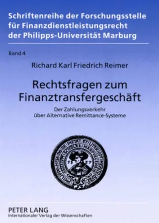 Rechtsfragen zum Finanztransfergeschäft: Der Zahlungsverkehr über Alternative Remittance-Systeme (Schriftenreihe der Forschungsstelle für Finanzdienstleistungsrecht der Philipps-Universität Marburg)