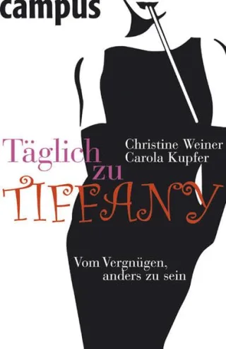 Täglich zu Tiffany: Vom Vergnügen anders zu sein [Taschenbuch] [2007] Weiner Christine Kupfer Carola