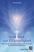 Vom Leid zur Glückseligkeit: Wie wir uns das Leben schwer machen und wie es leichter geht - Über die Glückseligkeit des Erwachens [Taschenbuch] [2005] Schneider Petra