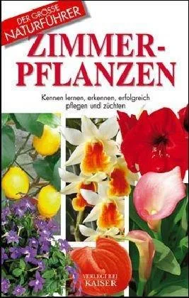 Zimmerpflanzen: Kennen lernen erkennen erfolgreich pflegen und züchten