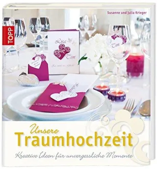 Unsere Traumhochzeit: Kreative Ideen für unvergessliche Momente [Gebundene Ausgabe] [2012] Krieger Julia Krieger Susanne