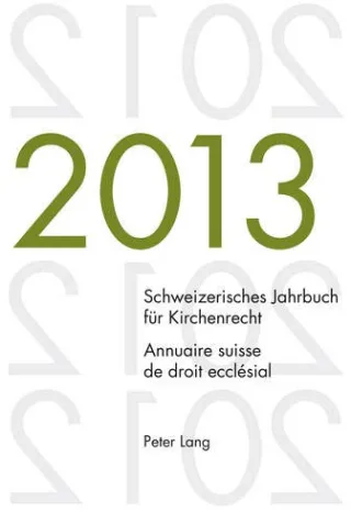 Schweizerisches Jahrbuch für Kirchenrecht. Bd. 18 (2013).  Annuaire suisse de droit ecclésial. Vol. 18 (2013): Herausgegeben im Auftrag der ... / Annuaire suisse de droit ecclésial)