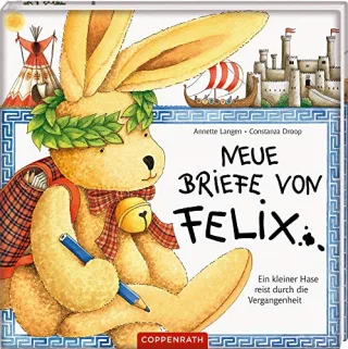 Neue Briefe von Felix: Ein kleiner Hase reist durch die Vergangenheit