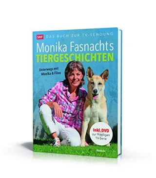 Monika Fasnachts Tiergeschichten: Unterwegs mit Monika und Filou