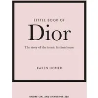 Little Book of Dior / Karen Homer, The Story of the iconic fashion house