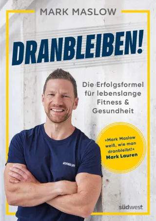 Dranbleiben!: Die Erfolgsformel für lebenslange Fitness und Gesundheit ? das Buch zum Nr. 1 Podcast »Fitness mit M.A.R.K.« vom Bestsellerautor von »Looking Good Naked«