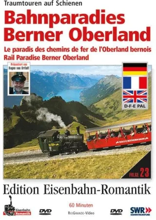 Bahnparadies Berner Oberland - Traumtouren auf Schienen - Edition Eisenbahn-Romantik