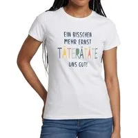 Spreadshirt T-Shirt Ein Bisschen Mehr Ernst Täterätäte Uns Gut Frauen T-Shirt (1-tlg) Slim Fit, fällt klein aus