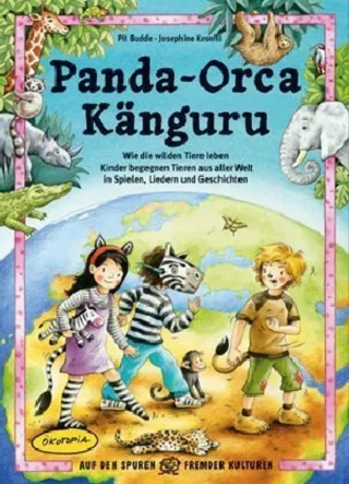 Panda - Orca - Kanguru: Wie die wilden Tiere leben - Kinder begegnen Tieren aus aller Welt in Spielen Liedern und Geschichten