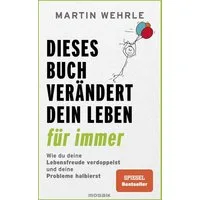 Dieses Buch verändert dein Leben für immer / Martin Wehrle, SPIEGEL-Bestseller