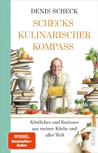 Schecks kulinarischer Kompass: Köstliches und Kurioses aus meiner Küche und aller Welt