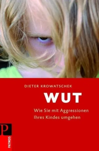 Wut: Wie Sie mit Agressionen Ihres Kindes umgehen [Broschiert] [2009] Dieter Krowatschek