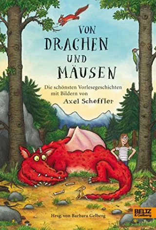 Von Drachen und Mäusen: Die schönsten Vorlesegeschichten mit Bildern von Axel Scheffler [Gebundene Ausgabe] [2013] Gelberg Barbara Scheffler Axel