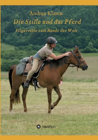 Die Stille und das Pferd: Pilgerreise zum Rande der Welt