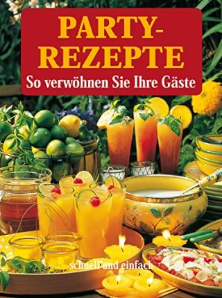Partyrezepte: schnell und einfach